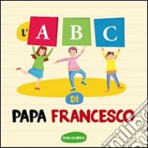 L'ABC. Ediz. illustrata libro di Francesco (Jorge Mario Bergoglio)