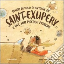 Diario di volo di Antoine de Saint-Exupéry e del suo Piccolo Principe libro di Serra Maria