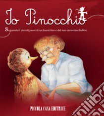 Io, Pinocchio. Seguendo i piccoli passi di un burattino e del suo carissimo babbo libro