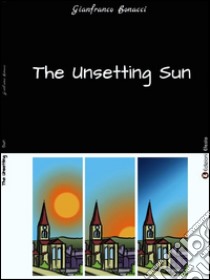 The unsetting sun libro di Bonacci Gianfranco