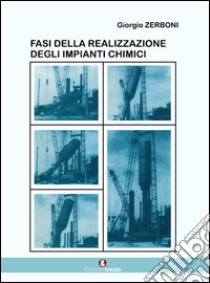 Fasi della realizzazione degli impianti chimici libro di Zerboni Giorgio