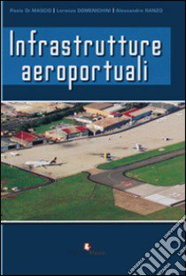 Infrastrutture aeroportuali libro di Di Mascio Paola; Domenichini Lorenzo; Ranzo Alessandro