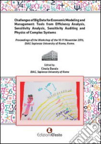 Challenges of big data for economic modeling and management. Tools from efficiency analysis, sensitivity analysis, sensitivity auditing and physics of complex system libro