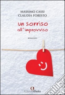 Un sorriso all'improvviso libro di Cassi Massimo; Foresto Claudia