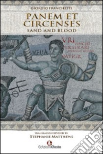 Panem et circenses. Sand and blood libro di Franchetti Giorgio