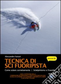 Tecnica di sci fuoripista. Come sciare correttamente. Scialpinismo e freeride libro di Fattori Alessandro