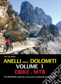 Anelli nelle Dolomiti. Vol. 1: Ebike e Mtb libro di De Metri Ivan