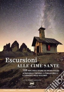 Escursioni alle cime sante. 159 percorsi e storie dei monti Pallidi attraverso l'inferno, il purgatorio e il paradiso nelle Dolomiti libro di Sani Gianpaolo; Bristot Franco