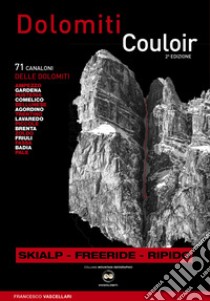 Dolomiti Couloir. I canaloni delle Dolomiti. Ediz. multilingue libro di Vascellari Francesco