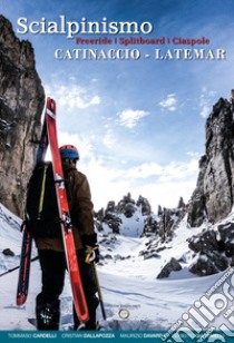 Scialpinismo Catinaccio-Latemar. Freeride, splitboard, ciaspole libro di Cardelli Tommaso; Dallapozza Cristian; Davarda Maurizio