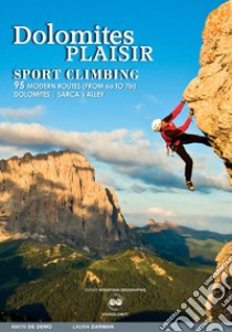 Dolomiti plaisir. Arrampicata sportiva. 95 vie moderne scelte dal 6a al 7b in Dolomiti, Valle del Sarca e dintorni. Ediz. inglese libro di De Demo Amos; Darman Laura