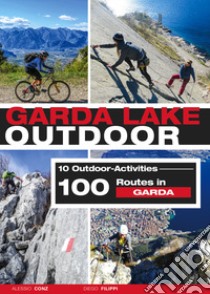 Garda Lake outdoor. 10 outdoor activities. 100 routes in Garda libro di Conz Alessio; Filippi Diego