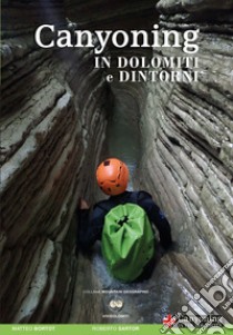 Canyoning in Dolomiti e dintorni. Ediz. italiana e inglese libro di Bortot Matteo; Sartor Roberto