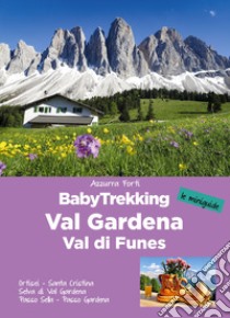 BabyTrekking in Val Gardena e Val di Funes. Ortisei. Santa Cristina Selva di Val Gardena Passo Sella. Passo Gardena libro di Forti Azzurra