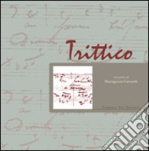 Trittico. Omaggio a Franz Schubert, Clara Wieck Schumann, Pyotr Ilyich Cajkovskij libro di Carraroli Mariagrazia