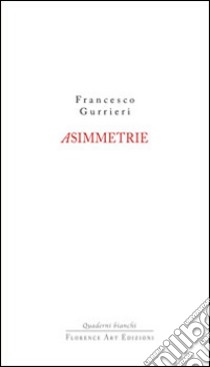 Asimmetrie libro di Gurrieri Francesco