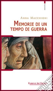 Memorie di un tempo di guerra libro di Macchioni Anna