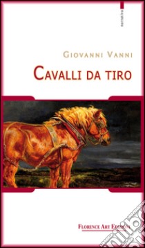 Cavalli da tiro libro di Vanni Giovanni