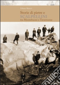 Storie di pietre e scalpellini tra Montebuoni e Tavarnuzze libro di Meucci Urbano