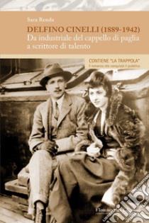 Delfino Cinelli (1889-1942). Da industriale del cappello di paglia a scrittore di talento libro di Renda Sara