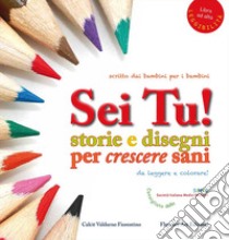 Sei tu! Storie e disegni per crescere sani. Ediz. ad alta leggibilità libro