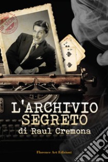 L'archivio segreto di Raul Cremona libro di Cremona Raul; Mugnai Francesco Maria