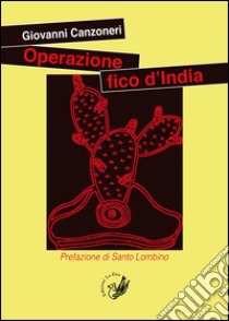 Operazione fico d'India libro di Canzoneri Giovanni