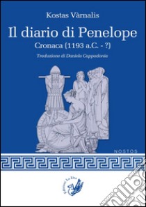 Il diario di Penelope. Cronaca (1193 a. C.-?) libro di Varnalis Kostas; Caracausi M. (cur.)