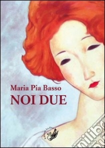 Noi due libro di Basso Maria Pia