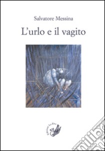 L'urlo e il vagito libro di Messina Salvatore