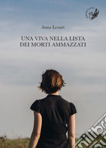 Una viva nella lista dei morti ammazzati libro di Lenart Anna