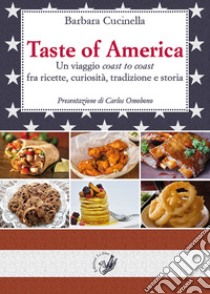 Taste of America. Un viaggio «coast to coast» fra ricette, curiosità, tradizione e storia libro di Cucinella Barbara