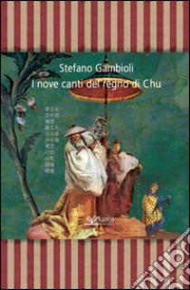 I nove canti del regno di Chu libro di Gambioli Stefano