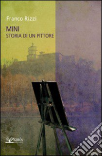 Ministoria di un pittore libro di Rizzi Franco