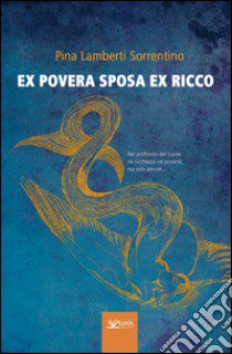 Ex povera sposa ex ricco libro di Lamberti Sorrentino Pina