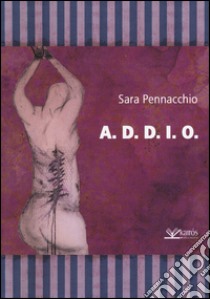 A.D.D.I.O. libro di Pennacchio Sara; Spagnuolo A. (cur.)