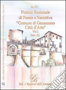 Premio nazionale di poesia e narrativa comune di Genazzano «Città d'arte». Vol. 1: (Sez. A) libro di Merola L. (cur.)