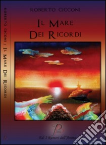 Il mare dei ricordi libro di Cicconi Roberto