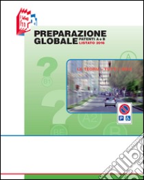 Preparazione globale patenti A e B. Listato 2016 libro di Stefano Bottoli