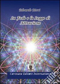 La fede e la legge di attrazione libro di Ricci Edoardo