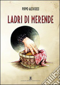 Ladri di merende libro di Alticozzi Pippo