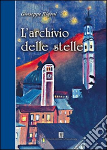 L'archivio delle stelle libro di Rigoni Giuseppe