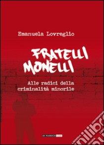 Fratelli monelli. Alle radici della criminalità minorile libro di Lovreglio Emanuela