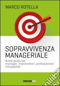 Manuale di sopravvivenza manageriale libro di Rotella Marco