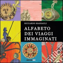 Alfabeto dei viaggi immaginati libro di Massagli Riccardo