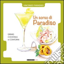 Un sorso di paradiso. Drinks, cocktails e contorni libro di Paradiso Vincenzo