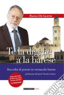 Te la digghe a la barése libro di De Santis Paolo