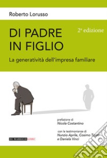 Di padre in figlio. La generatività nell'impresa familiare libro di Lorusso Roberto