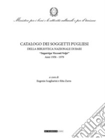 Catalogo dei soggetti pugliesi. Della Biblioteca Nazionale di Bari. «Sagarriga Visconti Volpi». Anni 1958-1979 libro di Biblioteca Nazionale Di Bari; Scagliarini E. (cur.); Zarra R. (cur.)