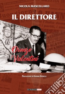 Il direttore. Oronzo Valentini libro di Mascellaro Nicola